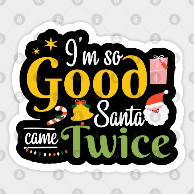I'm so Good Santa Came Twice Christmas Sticker by MZeeDesigns
